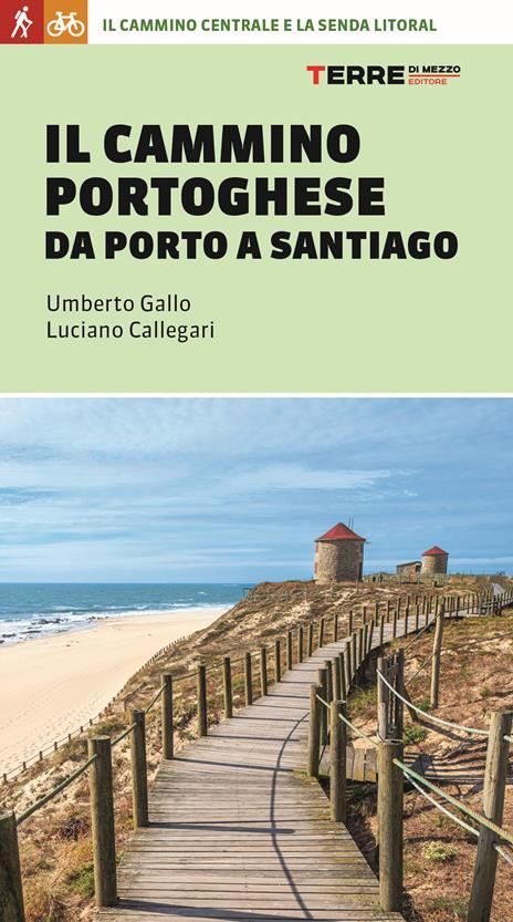 Il cammino portoghese da Porto a Santiago - Umberto Gallo,Luciano Callegari - copertina