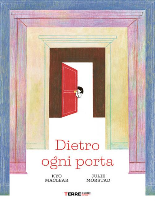 Dietro ogni porta. Ediz. a colori - Kyo MacLear,Julie Morstad - copertina