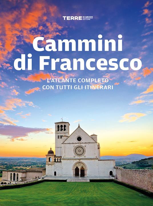 Cammini di Francesco. L'atlante completo con tutti gli itinerari - copertina