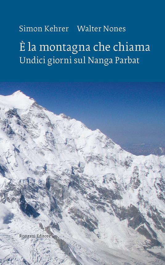 È la montagna che chiama. Undici giorni sul Nanga Parbat. Nuova ediz. - Simon Kehrer,Walter Nones - copertina