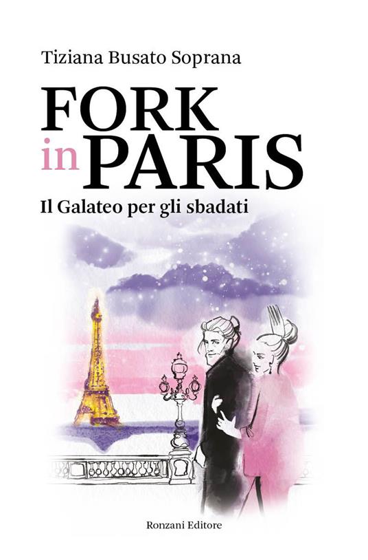Fork in Paris. Il Galateo per gli sbadati - Tiziana Busato Soprana - copertina