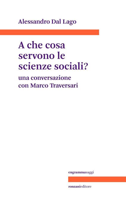 A che servono le scienze sociali? Una conversazione con Marco Traversari - Alessandro Dal Lago - copertina