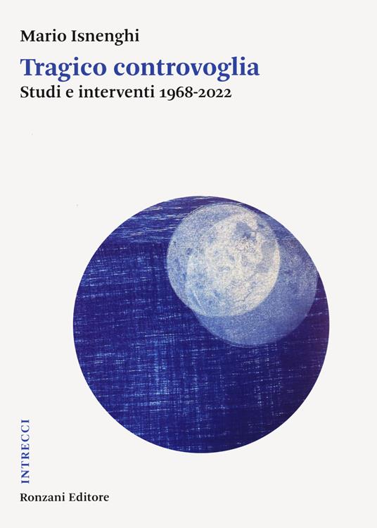 Tragico controvoglia. Studi e interventi 1968-2022 - Mario Isnenghi - copertina