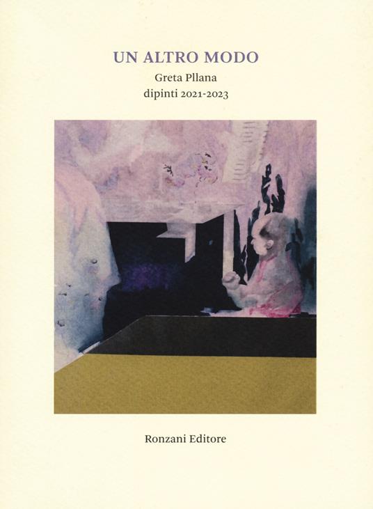 Un altro modo. Greta Pllana. Dipinti (2021-2023). Ediz. illustrata - copertina