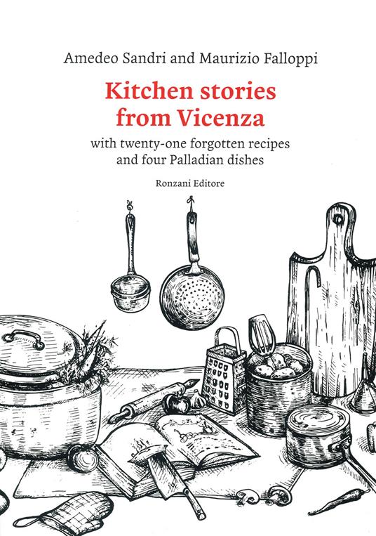 Kitchen stories from Vicenza. With twenty-one forgotten recipes and 4 palladian dishes - Amedeo Sandri,Maurizio Falloppi - copertina