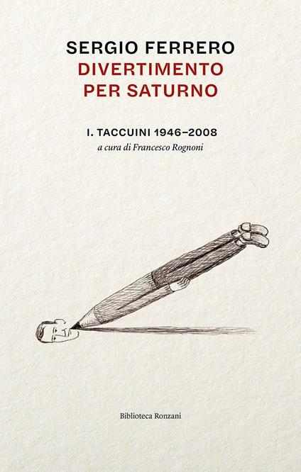 Divertimento per Saturno. Taccuini 1946-2008 - Sergio Ferrero - copertina