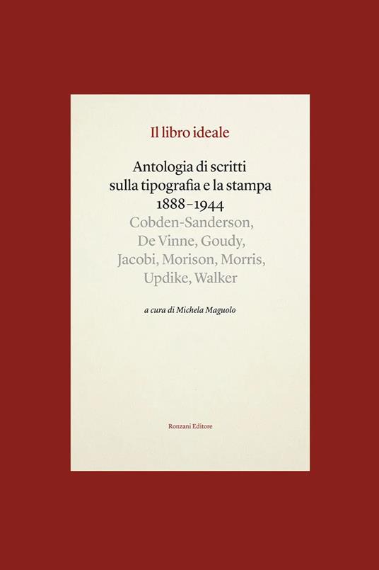 Il libro ideale. Antologia di scritti sulla tipografia e la stampa 1888-1944 - copertina