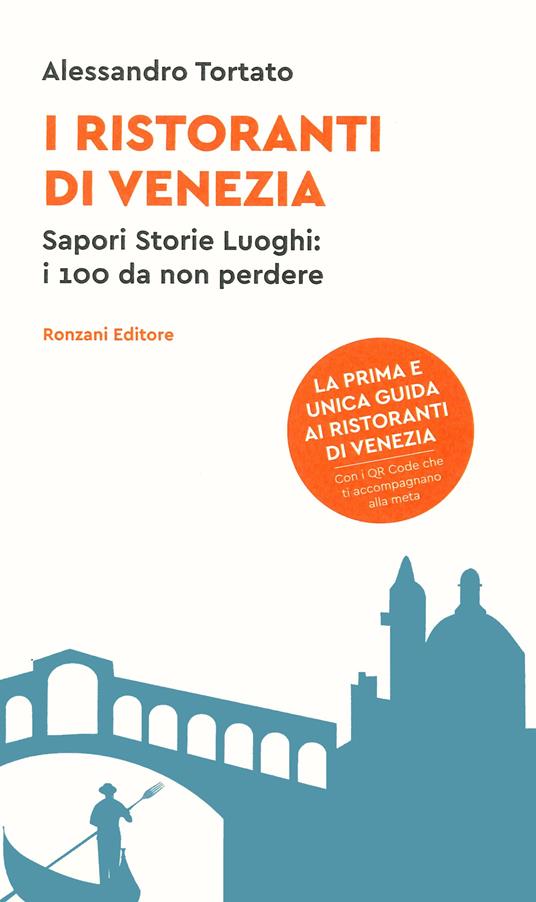 I ristoranti di Venezia. Sapori storie luoghi: i 100 da non perdere. Con QR code - Alessandro Tortato - copertina