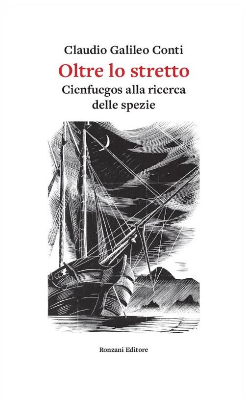 Oltre lo stretto. Cienfuegos alla ricerca delle spezie - Claudio Galileo Conti - copertina