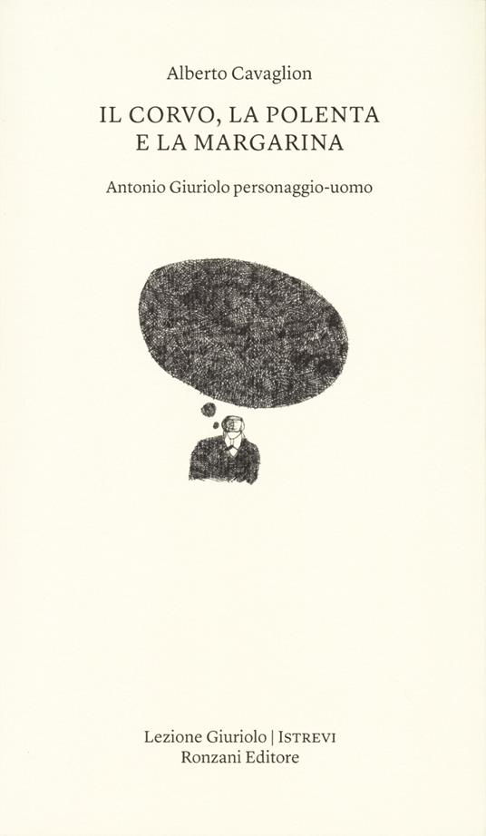 Il corvo, la polenta e la margarina. Antonio Giuriolo personaggio-uomo - Alberto Cavaglion - copertina