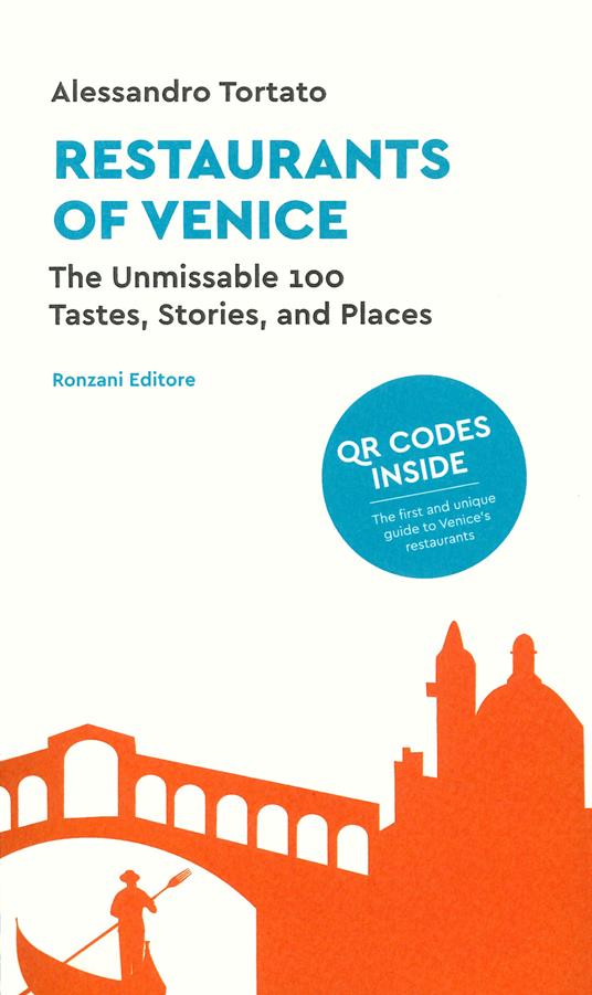 Restaurants of Venice. The unmissable 100. Tastes, stories, and places. Con QR code - Alessandro Tortato - copertina