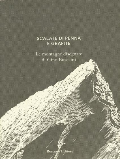 Scalate di penna e di grafite. Le montagne disegnate di Gino Buscaini. Ediz. illustrata - Alessandra Beltrame,Giovanna Durì,Silvia Metzeltin - copertina