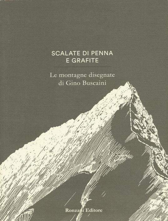 Scalate di penna e di grafite. Le montagne disegnate di Gino Buscaini. Ediz. illustrata - Alessandra Beltrame,Giovanna Durì,Silvia Metzeltin - copertina
