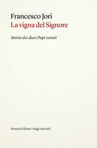 La vigna del Signore. Storia dei dieci papi veneti