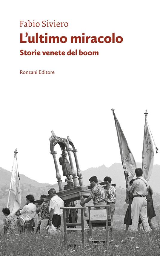 L'ultimo miracolo. Storie venete del boom - Fabio Siviero - copertina