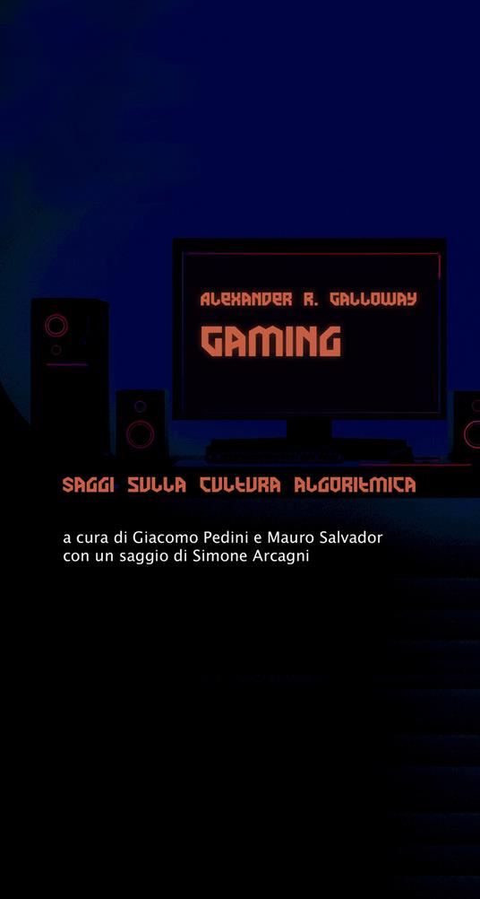 Gaming. Saggi sulla cultura algoritmica - Alexander R. Galloway,Giacomo Pedini,Mauro Salvador - ebook