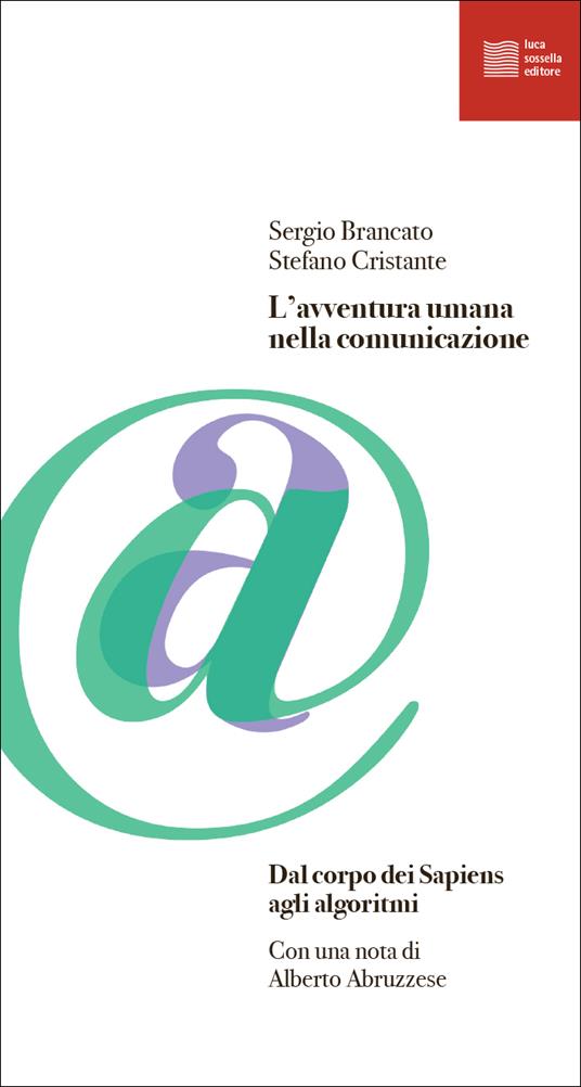 L' avventura umana nella comunicazione. Dal corpo dei Sapiens agli algoritmi - Sergio Brancato,Stefano Cristante - copertina