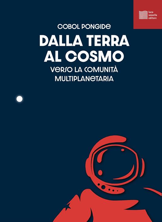 Dalla terra al cosmo. Antologia sullo spazio per il cosmonauta - Cobol Pongide - copertina