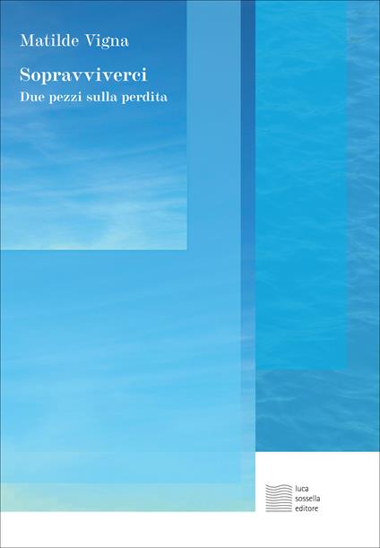 Sopravviverci. Due pezzi sulla perdita - Matilde Vigna - copertina