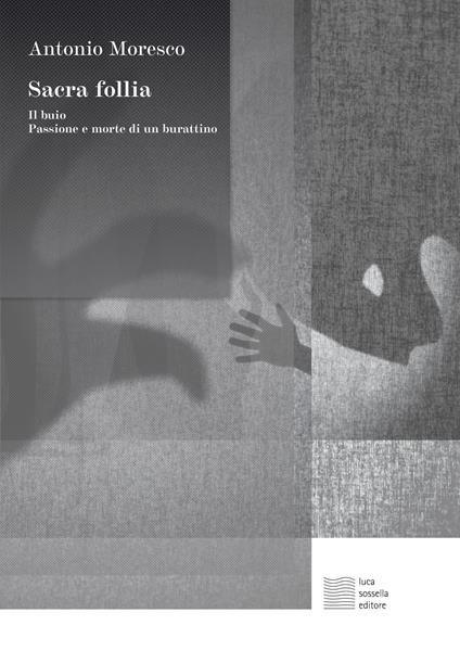 Sacra follia. Il buio, Passione e morte di un burattino - Antonio Moresco - copertina