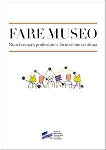 Libro Fare museo. Nuovi scenari, professioni e formazione continua 