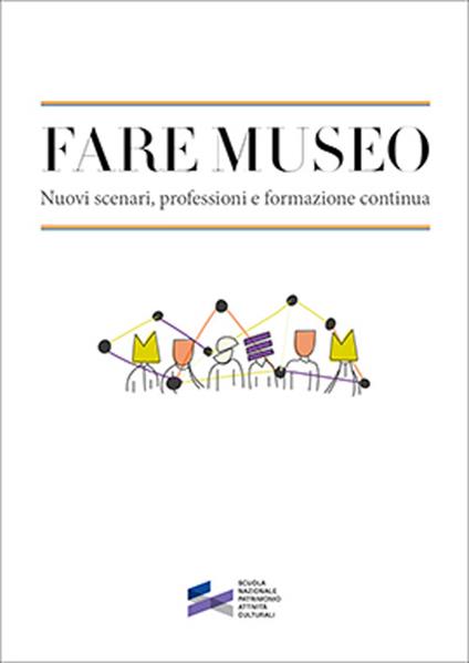 Fare museo. Nuovi scenari, professioni e formazione continua - copertina
