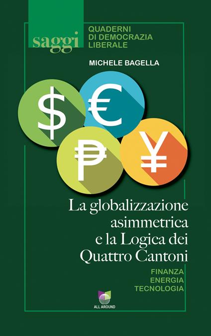 La globalizzazione asimmetrica e la logica dei quattro cantoni - Michele Bagella - copertina