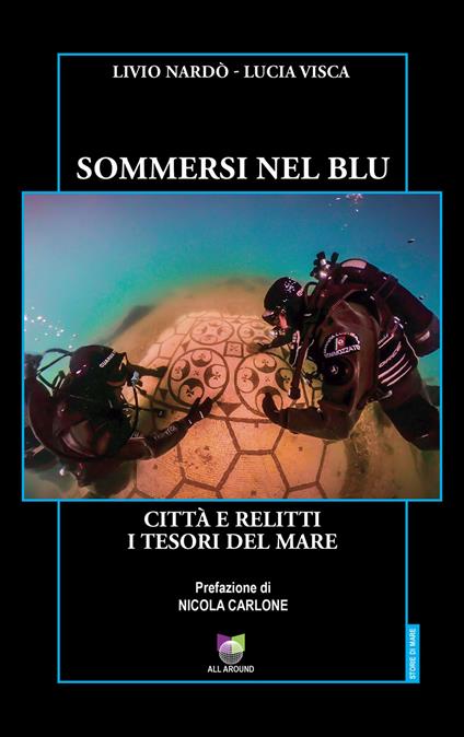 Sommersi nel blu. Città e relitti. I tesori del mare - Livio Nardò,Lucia Visca - copertina