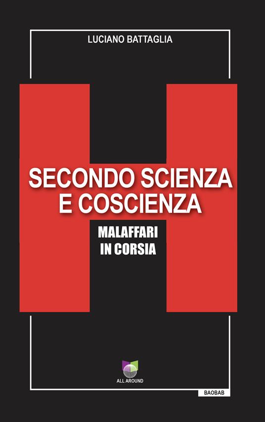 Secondo scienza e coscienza. Malaffari in corsia - Luciano Battaglia - copertina