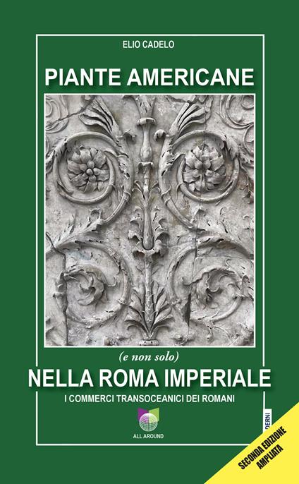 Piante americane (e non solo) nella Roma imperiale. I commerci transoceanici dei Romani. Ediz. ampliata - Elio Cadelo - copertina
