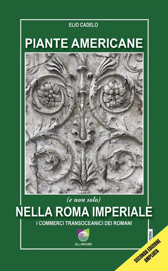Piante americane (e non solo) nella Roma imperiale. I commerci transoceanici dei Romani. Ediz. ampliata - Elio Cadelo - copertina