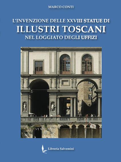 L'invenzione delle XXVIII statue di illustri toscani nel loggiato degli Uffizi - Marco Conti - copertina