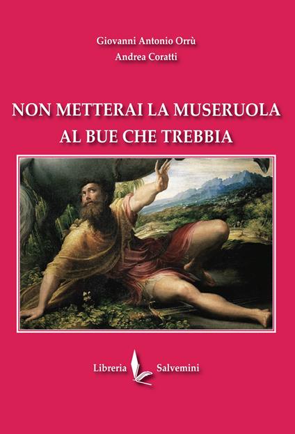 Non metterai la museruola al bue che trebbia - Giovanni Antonio Orrù,Andrea Coratti - copertina
