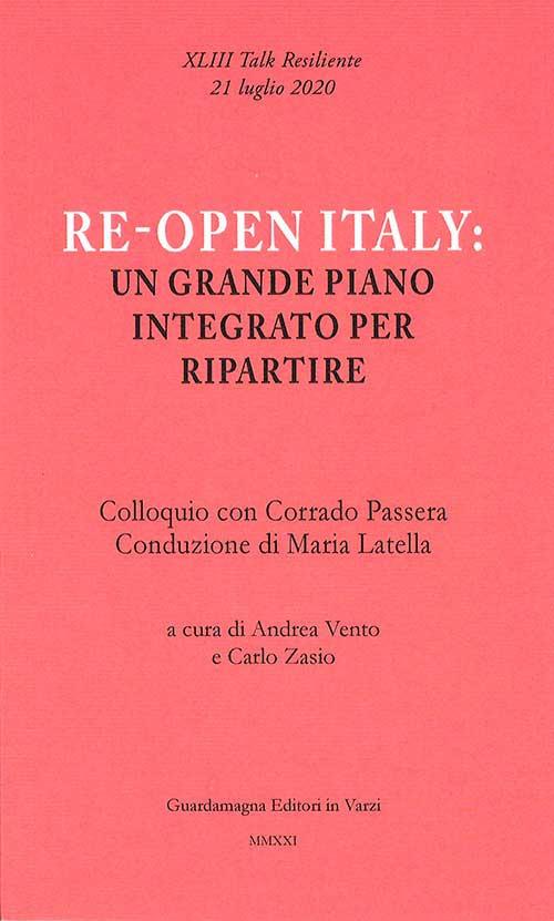 Re-open Italy: un grande piano integrato per ripartire. Colloquio con Corrado Passera - Andrea Vento,Carlo Zasio - copertina