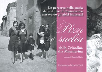 Pizzi e suclon dalla Crinolina alla Mascherina. Un percorso nella storia delle donne di Pontecurone attraverso gli abiti indossati - Claudia Nalin - copertina