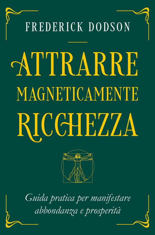 Attrarre magneticamente ricchezza. Guida pratica per manifestare abbondanza e prosperità - Frederick E. Dodson - copertina