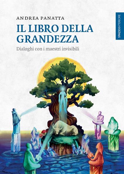 Il libro della grandezza. Dialoghi con i maestri invisibili - Andrea Panatta - ebook