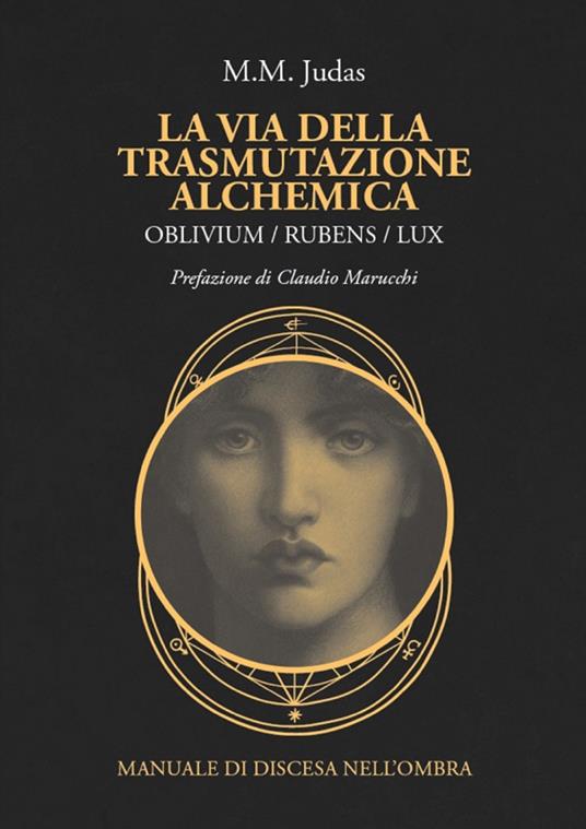 La via della trasmutazione alchemica. Oblivium / rubens / lux. Manuale di discesa nell'ombra - M. M. Judas - ebook