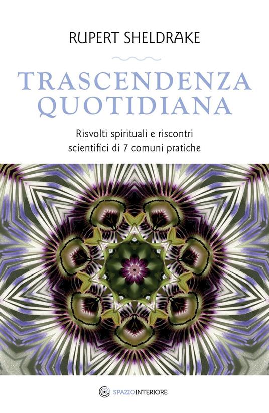 Trascendenza quotidiana. Risvolti spirituali e riscontri scientifici di 7 comuni pratiche - Rupert Sheldrake - copertina