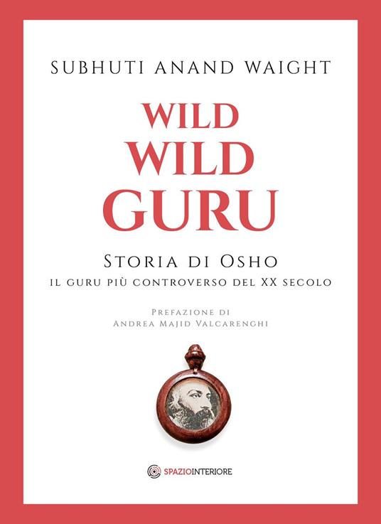 Wild wild guru. Storia di Osho. Il guru più controverso del XX secolo - Waight Subhuti Anand - copertina