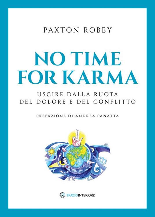 No time for karma. Uscire dalla ruota del dolore e del conflitto - Robey Paxton - copertina