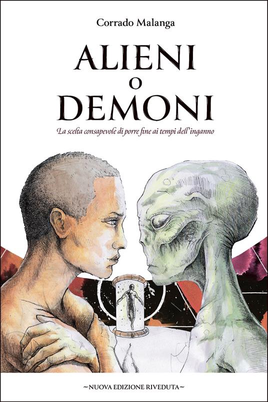 Alieni o demoni. La scelta consapevole di porre fine ai tempi dell'inganno - Corrado Malanga - ebook