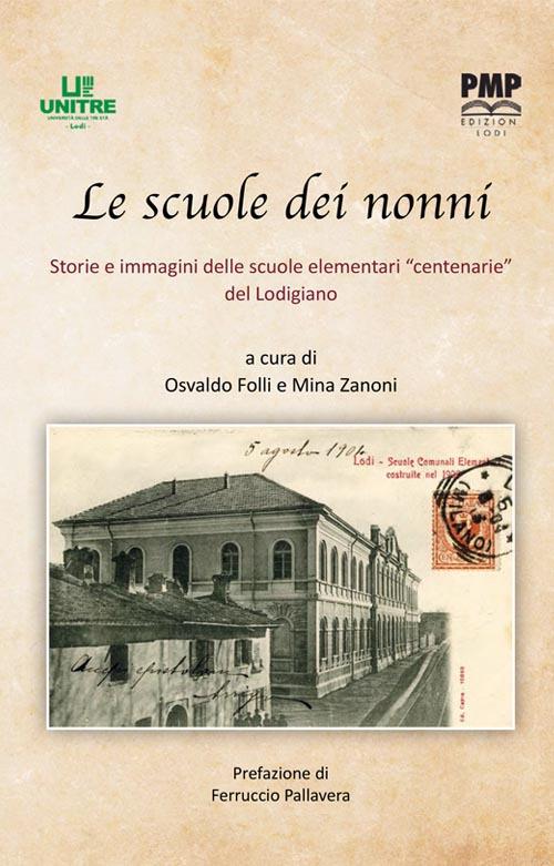 Le scuole dei nonni. Storie e immagini delle scuole elementari «centenarie» del Lodigiano - Osvaldo Folli,Mina Zanoni - copertina