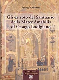 Gli ex voto del Santuario della Mater Amabilis di Ossago Lodigiano - Ferruccio Pallavera - copertina