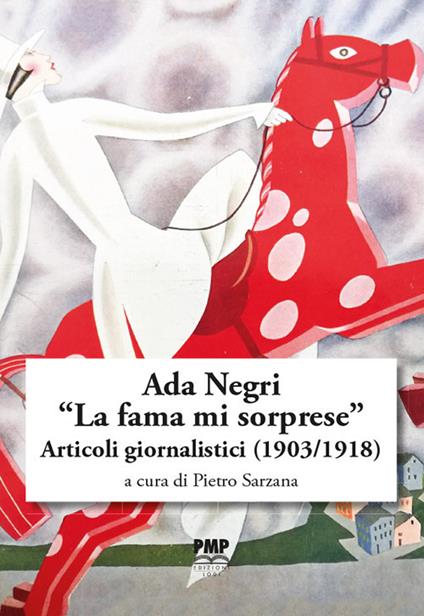 Ada Negri. «La fama mi sorprese». Articoli giornalistici (1903-1918) - copertina