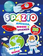 Lo spazio. Imparo e gioco. Con adesivi