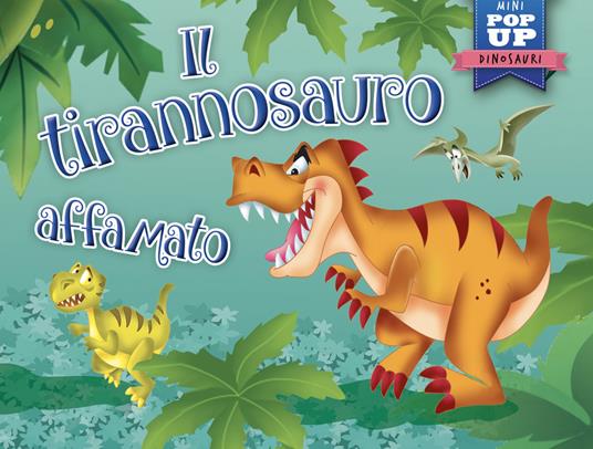 Il tirannosauro affamato. Mini pop-up. Ediz. illustrata - copertina