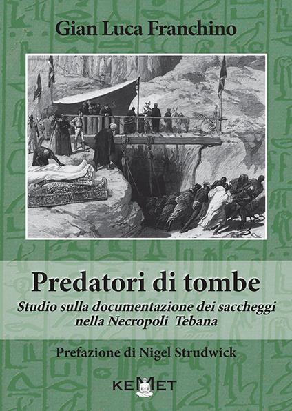 Predatori di tombe. Studio sulla documentazione dei saccheggi nella Necropoli Tebana - Gian Luca Franchino - copertina