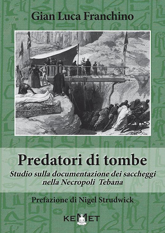 Predatori di tombe. Studio sulla documentazione dei saccheggi nella Necropoli Tebana - Gian Luca Franchino - copertina