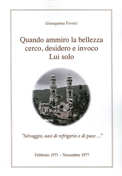 Quando ammiro la bellezza cerco, desidero e invoco lui solo - Giuseppina Ferrisi - copertina